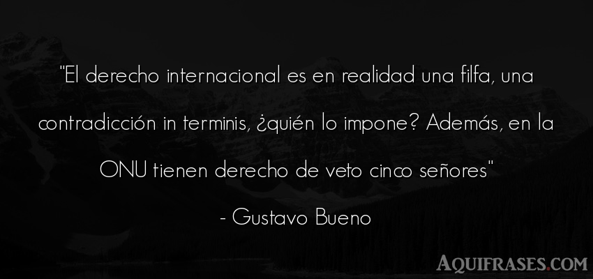 Frase realista  de Gustavo Bueno. El derecho internacional es 